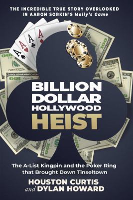Billion dollar Hollywood heist : the A-list kingpin and the poker ring that brought down Tinseltown cover image