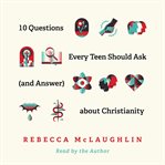 10 Questions Every Teen Should Ask (and Answer) about Christianity cover image cdn