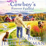A Cowboy's Forever Faithful : Sweet View Ranch Western Cowboy Romance cover image cdn