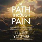 A Path through Pain : How Faith Deepens and Joy Grows Through What You Would Never Choose cover image cdn