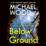 Below Ground (DCI Matilda Darke Thriller, Book 11) : DCI Matilda Darke cover image cdn