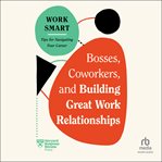 Bosses, coworkers, and building great work relationships. HBR work smart cover image cdn