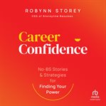Career confidence : no-BS stories and strategies for finding your power cover image cdn