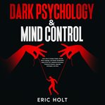 Dark Psychology & Mind Control : Learn How to Analyze People, Decode Body Language, and Master Manipu cover image cdn