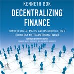 Decentralizing Finance : How DeFi, Digital Assets and Distributed Ledger Technology Are Transforming Finance cover image cdn
