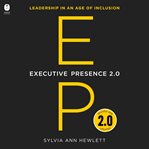 Executive Presence 2.0 : Leadership in an Age of Inclusion cover image cdn