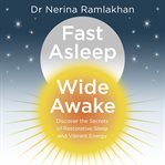 Fast Asleep, Wide Awake : Discover the secrets of restorative sleep and vibrant energy cover image
