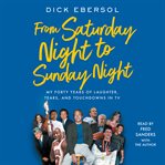 From Saturday Night to Sunday Night : My Forty Years of Laughter, Tears and Touchdowns in TV cover image cdn