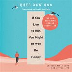 If you live to 100, you might as well be happy : lessons for a long and joyful life cover image cdn