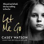 LET ME GO: ABUSED AND AFRAID, SHE HAS NO cover image cdn