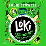 Loki : A Bad God's Guide to Ruling the World. Loki: A Bad God's Guide cover image cdn