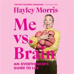 Me vs. brain : an overthinker's guide to life cover image