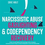 Narcissistic Abuse, Gaslighting, & Codependency Recovery : Protect Yourself Against Dark Psycholog cover image cdn