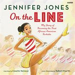 On the Line : My Story of Becoming the First African American Rockette cover image cdn
