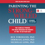 Parenting the Strong-Willed Child : The Clinically Proven Five-Week Program for Parents of Two- to Six-Year-Olds cover image cdn