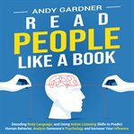 Read People Like a Book : Decoding Body Language, and Using Active Listening Skills to Predict Human Behavior, Analyze Someone. Self-Development cover image cdn