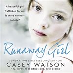 Runaway Girl : A beautiful girl. Trafficked for sex. Is there nowhere to hide? cover image cdn