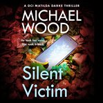 Silent Victim : DCI Matilda Darke cover image cdn