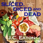 Sliced, Diced, and Dead : Charcuterie Shop Mysteries cover image