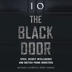 The black door : spies, secret intelligence and British prime ministers cover image
