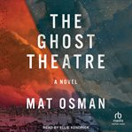 The Ghost Theatre : A Novel cover image cdn