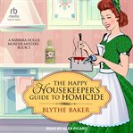 The Happy Housekeeper's Guide to Homicide : Barbara Hollis Murder Mystery cover image cdn