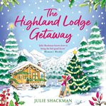 The Highland Lodge Getaway (Scottish Escapes, Book 5) : Scottish Escapes cover image