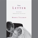 The Letter : My Journey Through Love, Loss, and Life cover image