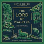 The Lord of Psalm 23 : Jesus Our Shepherd, Companion, and Host cover image cdn