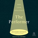 The Performer : Art, Life, Politics cover image