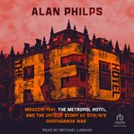 The Red Hotel : Moscow 1941, the Metropol Hotel, and the Untold Story of Stalin's Propaganda War cover image cdn