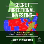 The Secret of Directional Investing : Making Money Amidst the Red-Blue Rumble cover image cdn