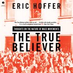 The True Believer : Thoughts on the Nature of Mass Movements cover image cdn