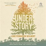 The Understory : An Invitation to Rootedness and Resilience from the Forest Floor cover image cdn