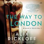The Way to London : A Novel of World War II cover image cdn