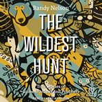 The Wildest Hunt : True Stories of Game Wardens and Poachers cover image cdn