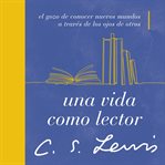 vida como lector, Una : El gozo de conocer nuevos mundos a través de los ojos de otros cover image cdn