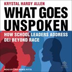 What Goes Unspoken : How School Leaders Address DEI Beyond Race cover image cdn
