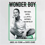 Wonder Boy : Tony Hsieh, Zappos, and the Myth of Happiness in Silicon Valley cover image cdn