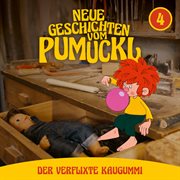 04 : Der verflixte Kaugummi [Neue Geschichten vom Pumuckl] cover image
