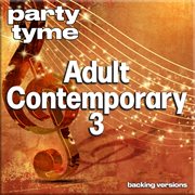 Adult Contemporary 3 : Party Tyme [Backing Versions] cover image