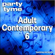 Adult Contemporary 6 : Party Tyme [Backing Versions] cover image