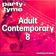 Adult Contemporary 8 : Party Tyme [Backing Versions] cover image cdn