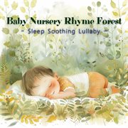 Baby nursery rhyme forest : sleep soothing lullaby cover image