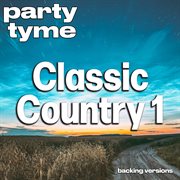 Classic Country 1 : Party Tyme [Backing Versions] cover image cdn