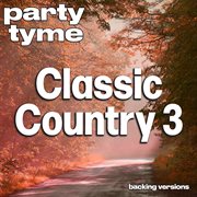 Classic Country 3 : Party Tyme [Backing Versions] cover image