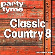Classic Country 8 : Party Tyme [Backing Versions] cover image