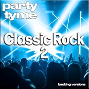 Classic Rock Hits 2 : Party Tyme [Backing Versions] cover image