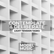 Contemplate & Deliberate : Light Tension Tasks cover image cdn