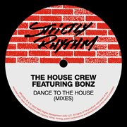 Dance To The House (feat. Bonz) [Mixes] cover image